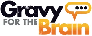 Gravy for the Brain